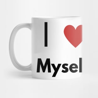 I Love myself, Funny T-shirt. Self-absorbed, edgy fashion. Mug